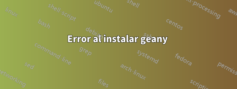 Error al instalar geany