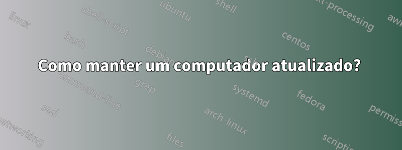 Como manter um computador atualizado?