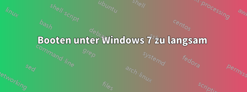 Booten unter Windows 7 zu langsam