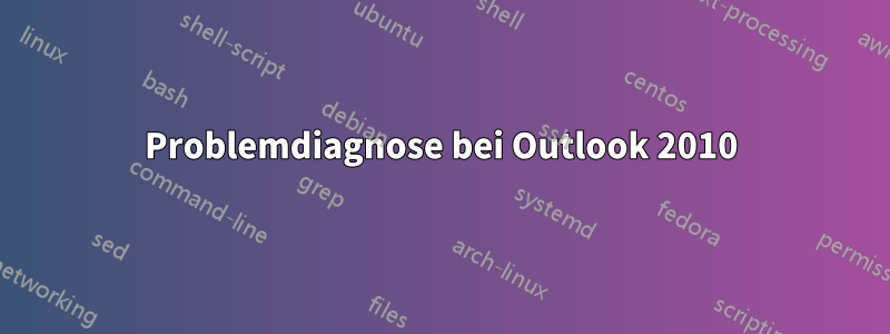 Problemdiagnose bei Outlook 2010