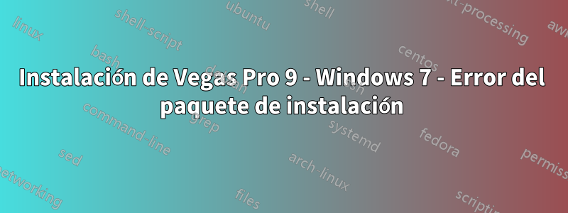 Instalación de Vegas Pro 9 - Windows 7 - Error del paquete de instalación