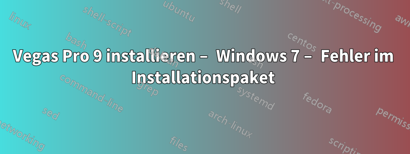 Vegas Pro 9 installieren – Windows 7 – Fehler im Installationspaket