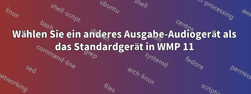 Wählen Sie ein anderes Ausgabe-Audiogerät als das Standardgerät in WMP 11