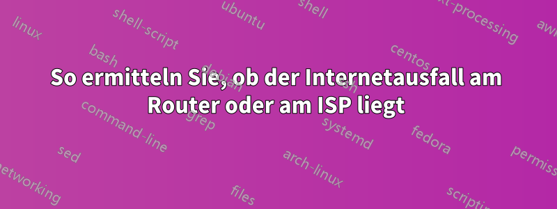 So ermitteln Sie, ob der Internetausfall am Router oder am ISP liegt