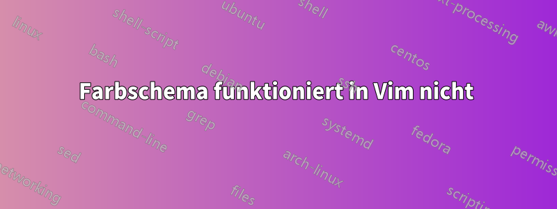 Farbschema funktioniert in Vim nicht