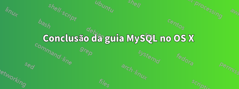 Conclusão da guia MySQL no OS X