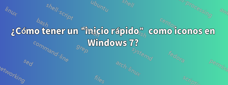 ¿Cómo tener un "inicio rápido" como iconos en Windows 7?