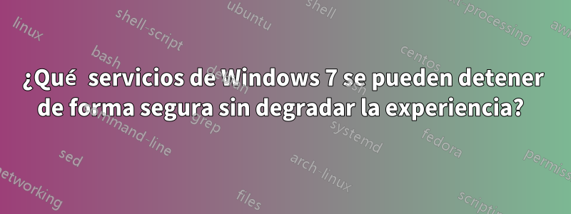 ¿Qué servicios de Windows 7 se pueden detener de forma segura sin degradar la experiencia? 