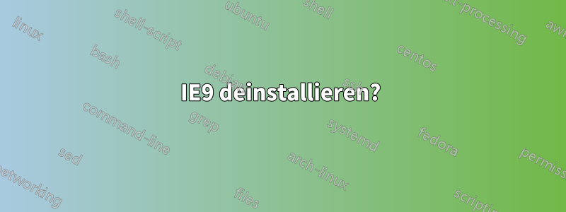 IE9 deinstallieren?