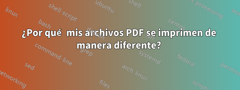 ¿Por qué mis archivos PDF se imprimen de manera diferente?