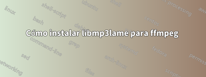 Cómo instalar libmp3lame para ffmpeg