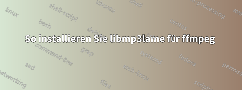 So installieren Sie libmp3lame für ffmpeg