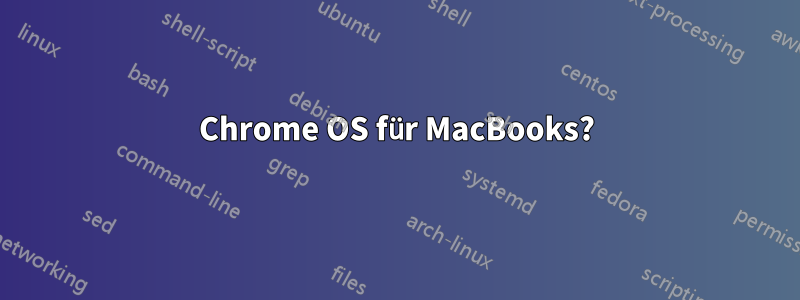 Chrome OS für MacBooks?