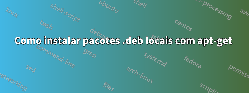 Como instalar pacotes .deb locais com apt-get