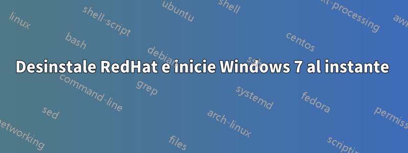 Desinstale RedHat e inicie Windows 7 al instante