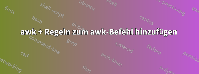 awk + Regeln zum awk-Befehl hinzufügen