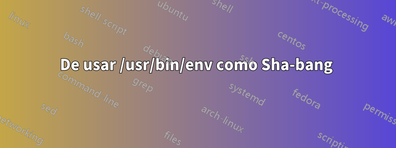 De usar /usr/bin/env como Sha-bang