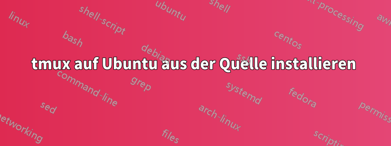 tmux auf Ubuntu aus der Quelle installieren