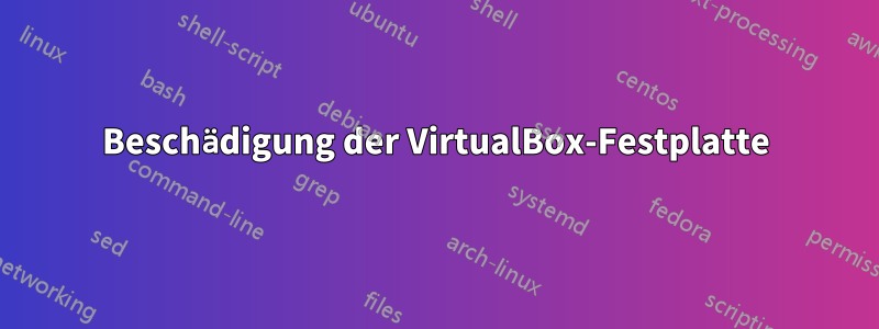 Beschädigung der VirtualBox-Festplatte