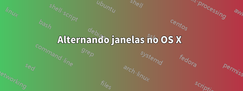 Alternando janelas no OS X 