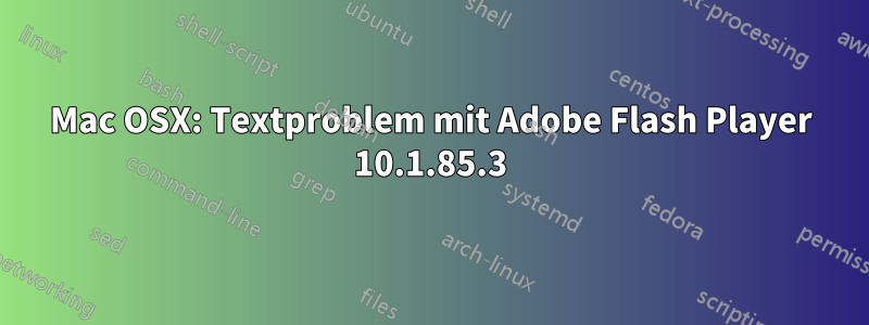 Mac OSX: Textproblem mit Adobe Flash Player 10.1.85.3