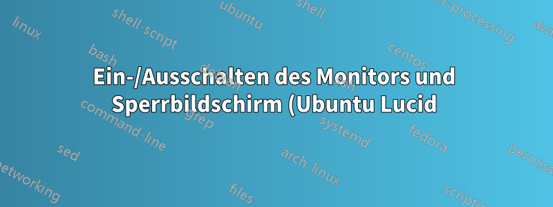 Ein-/Ausschalten des Monitors und Sperrbildschirm (Ubuntu Lucid)
