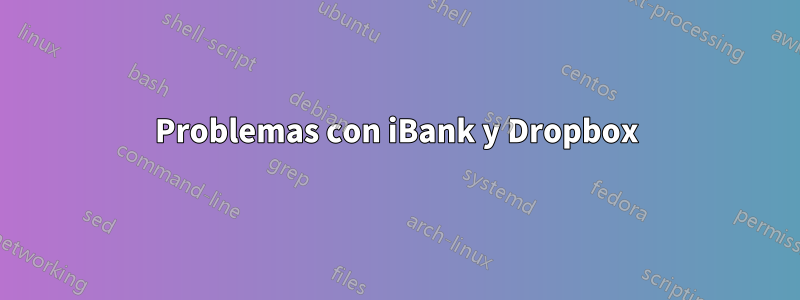 Problemas con iBank y Dropbox