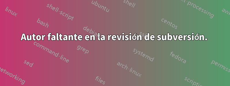 Autor faltante en la revisión de subversión.