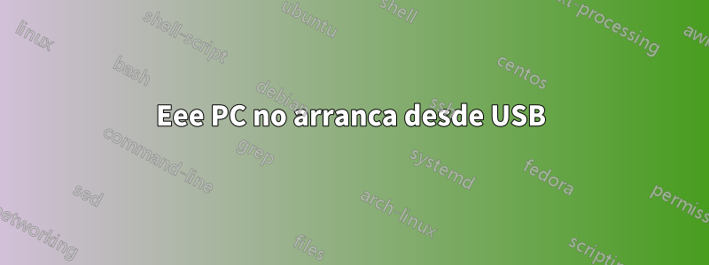 Eee PC no arranca desde USB