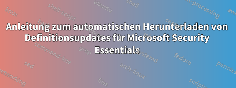 Anleitung zum automatischen Herunterladen von Definitionsupdates für Microsoft Security Essentials