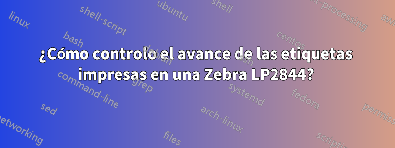 ¿Cómo controlo el avance de las etiquetas impresas en una Zebra LP2844?