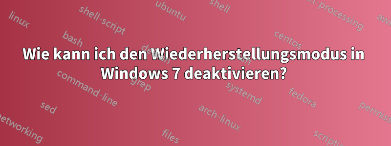 Wie kann ich den Wiederherstellungsmodus in Windows 7 deaktivieren?