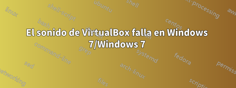 El sonido de VirtualBox falla en Windows 7/Windows 7