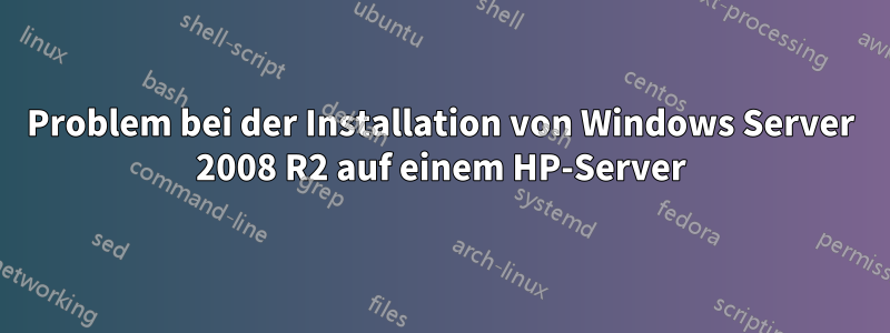 Problem bei der Installation von Windows Server 2008 R2 auf einem HP-Server