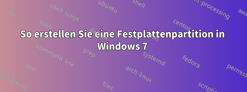 So erstellen Sie eine Festplattenpartition in Windows 7