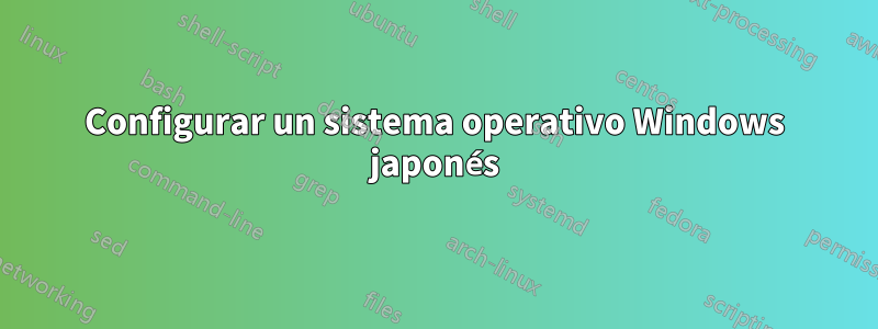 Configurar un sistema operativo Windows japonés