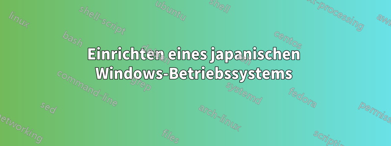 Einrichten eines japanischen Windows-Betriebssystems