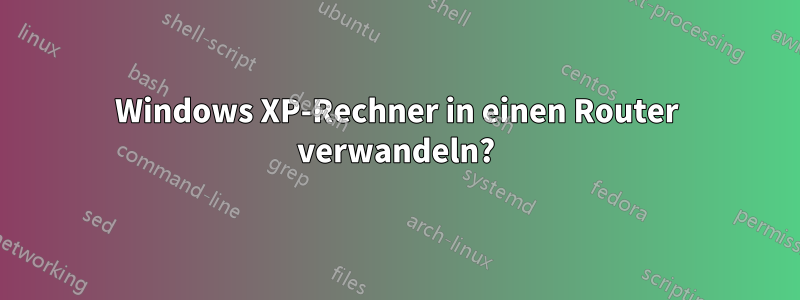 Windows XP-Rechner in einen Router verwandeln?