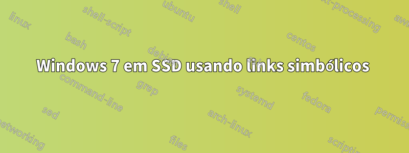 Windows 7 em SSD usando links simbólicos