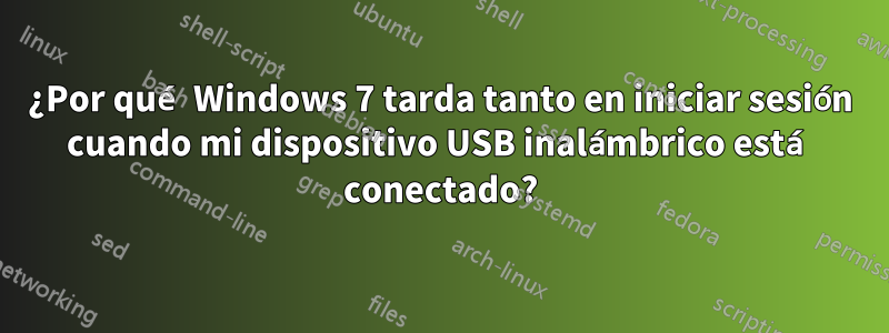 ¿Por qué Windows 7 tarda tanto en iniciar sesión cuando mi dispositivo USB inalámbrico está conectado?