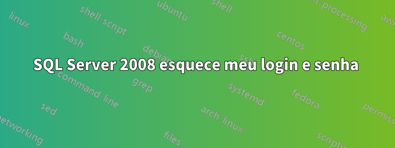 SQL Server 2008 esquece meu login e senha