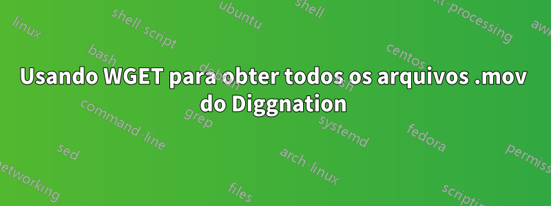 Usando WGET para obter todos os arquivos .mov do Diggnation