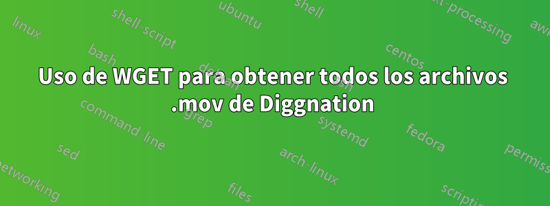 Uso de WGET para obtener todos los archivos .mov de Diggnation