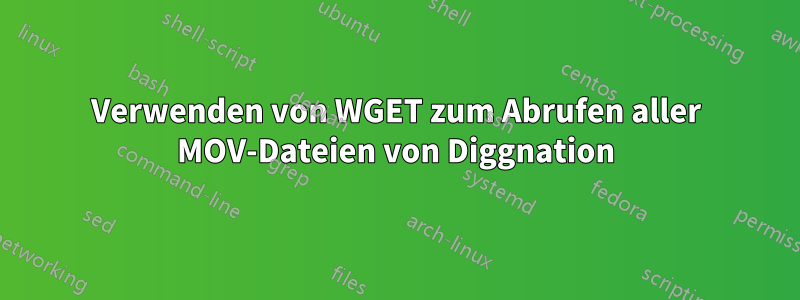 Verwenden von WGET zum Abrufen aller MOV-Dateien von Diggnation