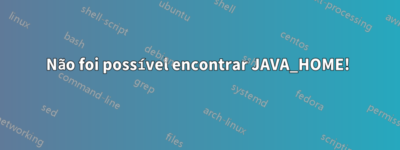 Não foi possível encontrar JAVA_HOME!