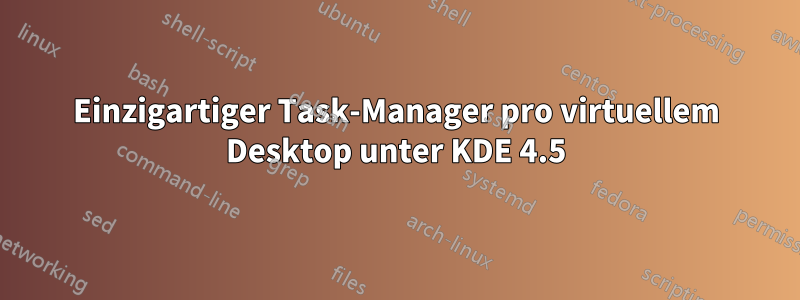 Einzigartiger Task-Manager pro virtuellem Desktop unter KDE 4.5