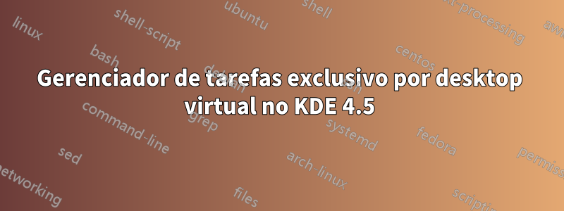 Gerenciador de tarefas exclusivo por desktop virtual no KDE 4.5