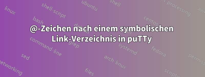 @-Zeichen nach einem symbolischen Link-Verzeichnis in puTTy