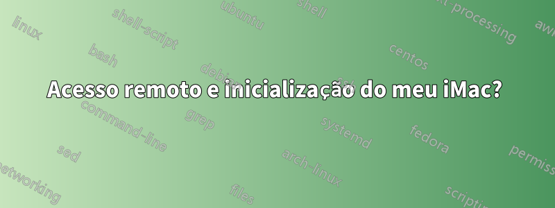 Acesso remoto e inicialização do meu iMac?