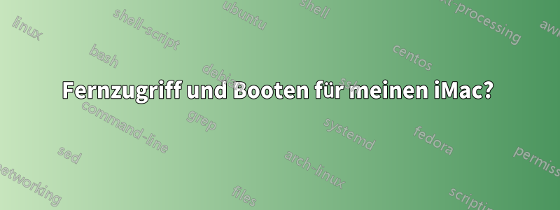 Fernzugriff und Booten für meinen iMac?